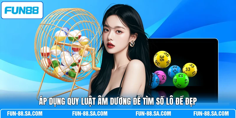Áp dụng quy luật âm dương để tìm số lô đề đẹp