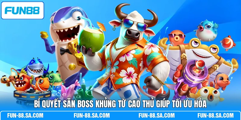 Bí quyết săn boss khủng từ cao thủ giúp tối ưu hóa