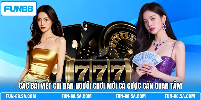 Các bài viết chỉ dẫn người chơi mới cá cược cần quan tâm