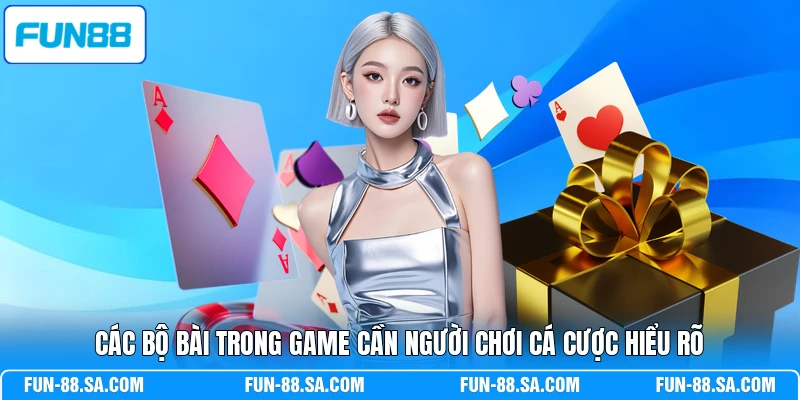 Các bộ bài trong game cần người chơi cá cược hiểu rõ