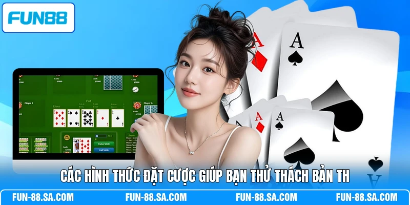 Các hình thức đặt cược giúp bạn thử thách bản th