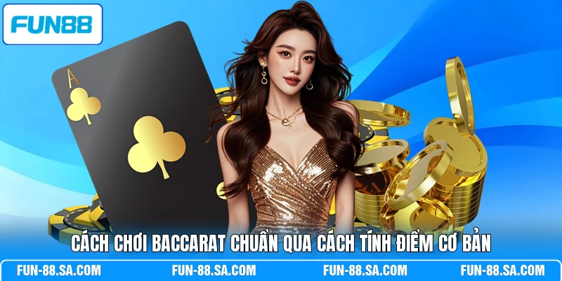 Cách chơi Baccarat chuẩn qua cách tính điểm cơ bản