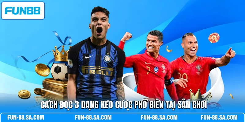 Cách đọc 3 dạng kèo cược phổ biến tại sân chơi