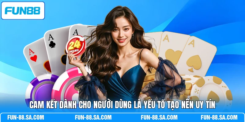Cam kết dành cho người dùng là yếu tố tạo nên uy tín