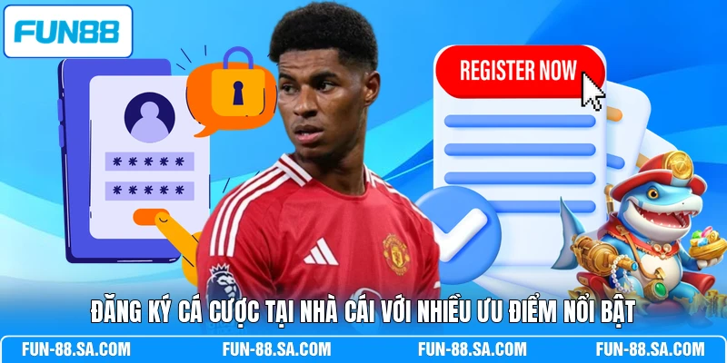 Đăng ký cá cược tại nhà cái với nhiều ưu điểm nổi bật