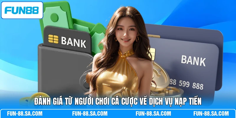 Đánh giá từ người chơi cá cược về dịch vụ nạp tiền