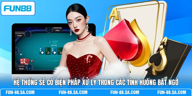 Hệ thống sẽ có biện pháp xử lý trong các tình huống bất ngờ