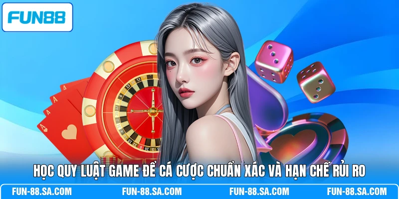 Học quy luật game để cá cược chuẩn xác và hạn chế rủi ro