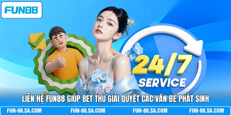 Liên hệ FUN88 giúp bet thủ giải quyết các vấn đề phát sinh