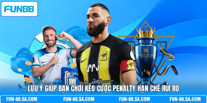 Lưu ý giúp bạn chơi kèo cược Penalty hạn chế rủi ro