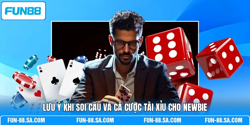 Lưu ý khi soi cầu và cá cược Tài Xỉu cho newbie