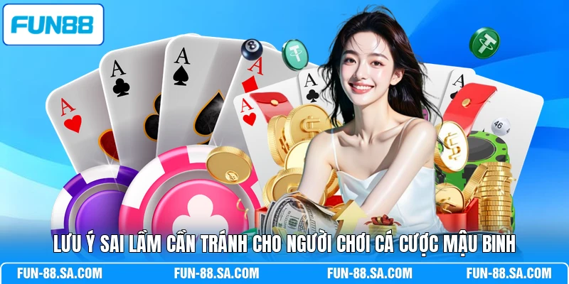 Lưu ý sai lầm cần tránh cho người chơi cá cược Mậu Binh