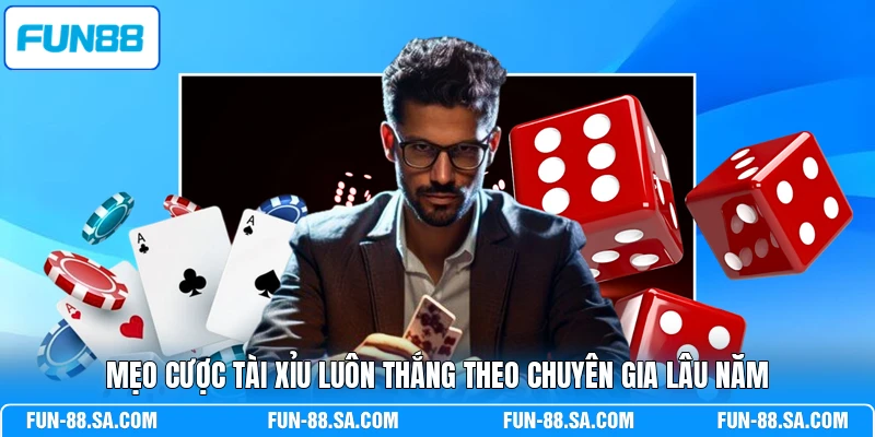 Mẹo cược Tài Xỉu luôn thắng theo chuyên gia lâu năm