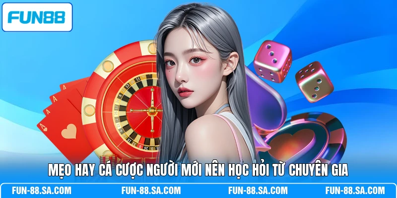 Mẹo hay cá cược người mới nên học hỏi từ chuyên gia