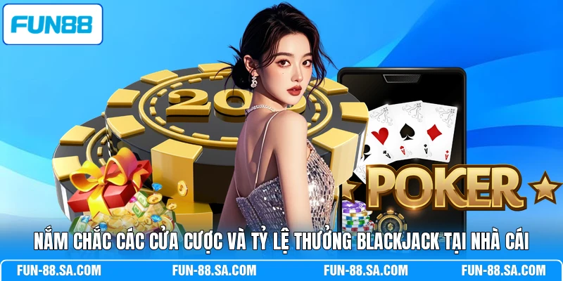 Nắm chắc các cửa cược và tỷ lệ thưởng Blackjack tại nhà cái