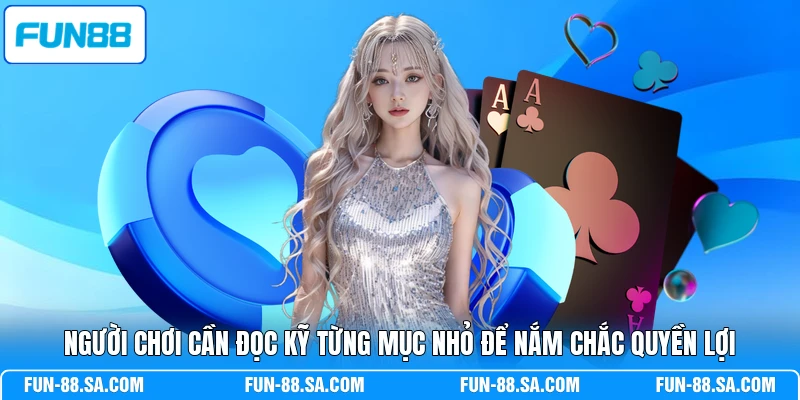 Người chơi cần đọc kỹ từng mục nhỏ để nắm chắc quyền lợi