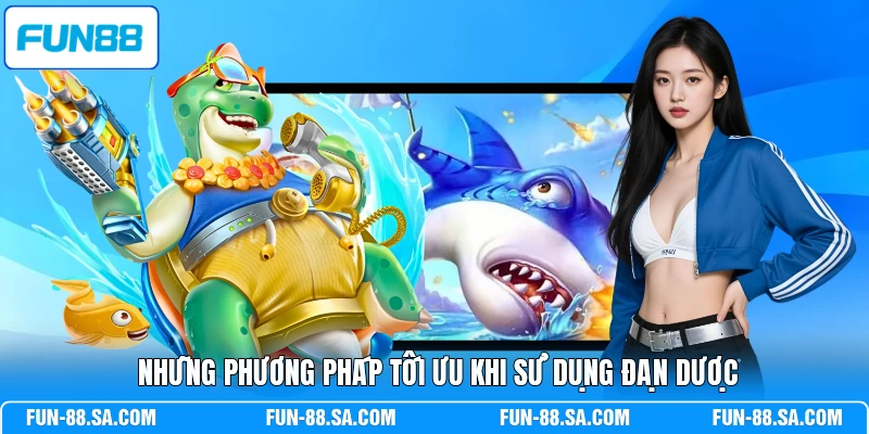 Những phương pháp tối ưu khi sử dụng đạn dược