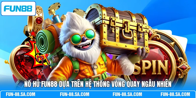 Nổ hũ FUN88 dựa trên hệ thống vòng quay ngẫu nhiên