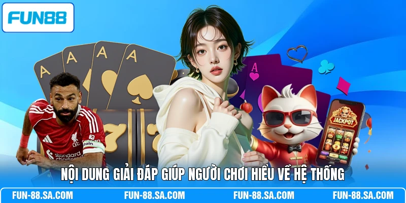 Nội dung giải đáp giúp người chơi hiểu về hệ thống