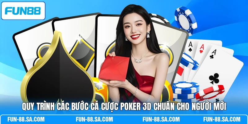 Quy trình các bước cá cược Poker 3D chuẩn cho người mới