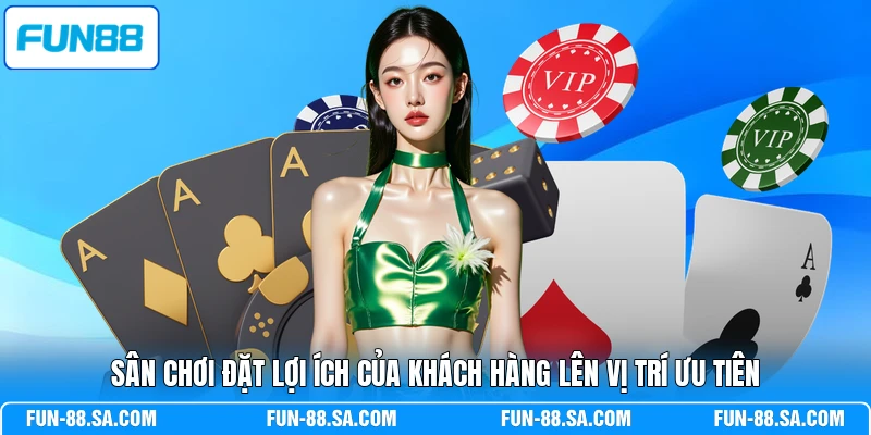 Sân chơi đặt lợi ích của khách hàng lên vị trí ưu tiên