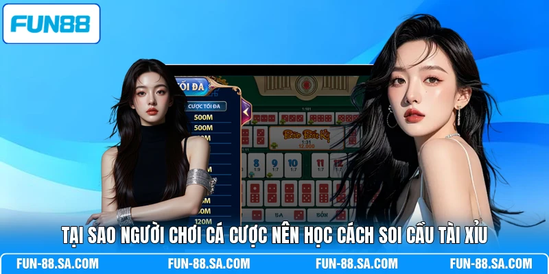 Tại sao người chơi cá cược nên học cách soi cầu Tài Xỉu