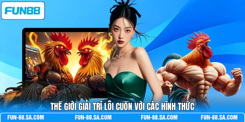 Thế giới giải trí lôi cuốn với các hình thức