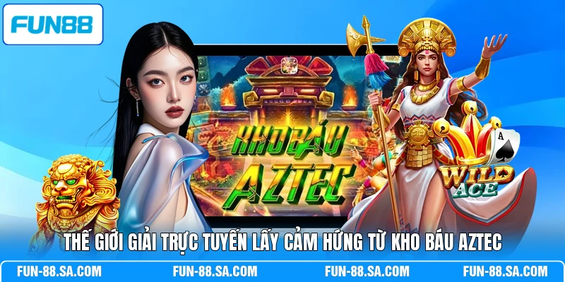 Thế giới giải trực tuyến lấy cảm hứng từ kho báu Aztec