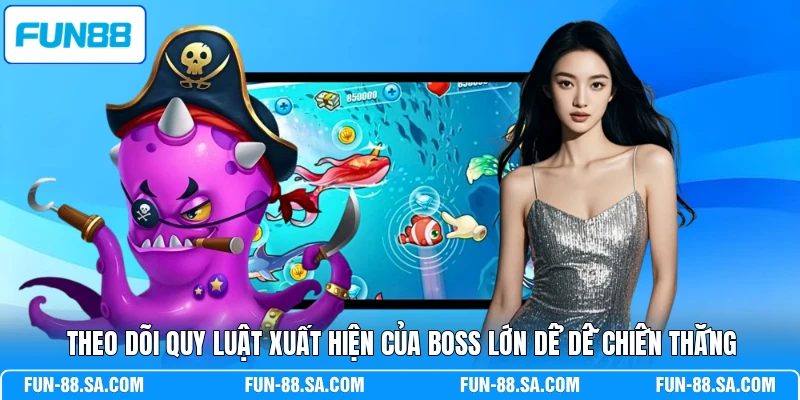 Theo dõi quy luật xuất hiện của boss lớn dể dễ chiến thắng