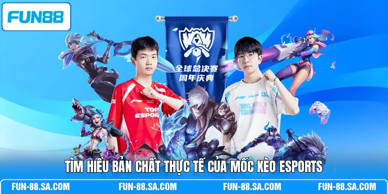 Tìm hiểu bản chất thực tế của mốc kèo Esports