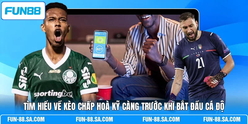 Tìm hiểu về kèo chấp hoà kỹ càng trước khi bắt đầu cá độ