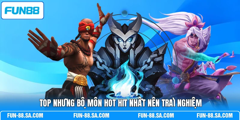Top những bộ môn hot hit nhất nên trải nghiệm