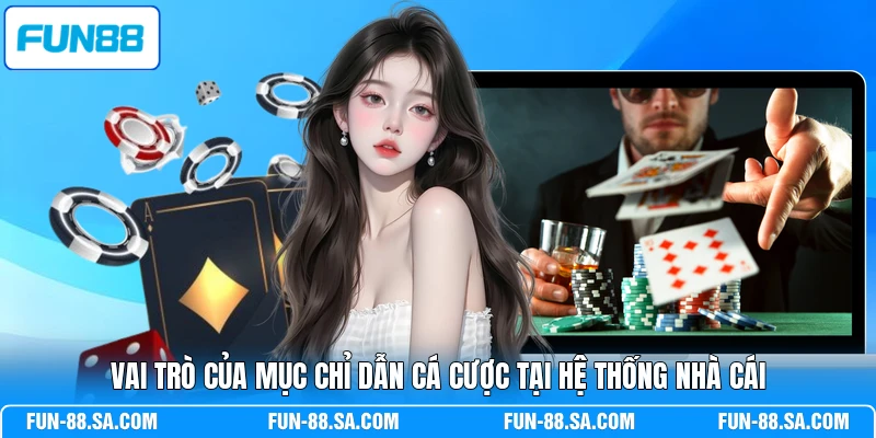 Vai trò của mục chỉ dẫn cá cược tại hệ thống nhà cái