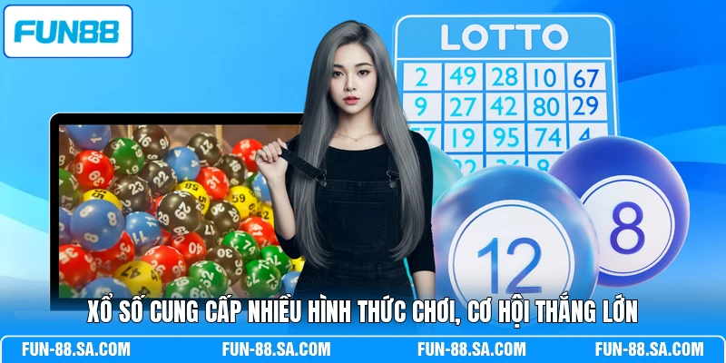 Xổ số cung cấp nhiều hình thức chơi, cơ hội thắng lớn