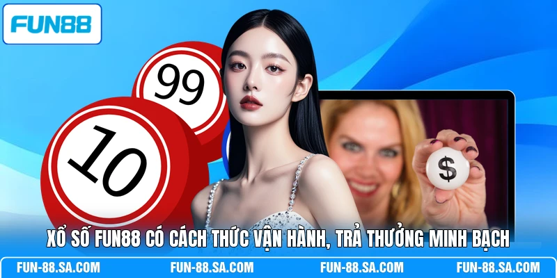 Xổ số FUN88 có cách thức vận hành, trả thưởng minh bạch